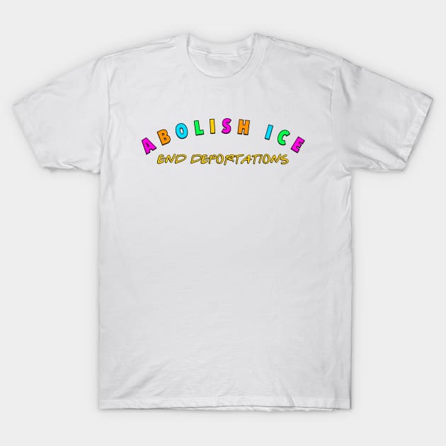 Abolish Ice - End Deportations - Immigrant T-Shirt by Football from the Left